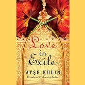 Love in Exile by  Ayşe Kulin audiobook