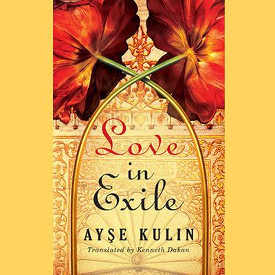 Love in Exile by Ayşe Kulin audiobook
