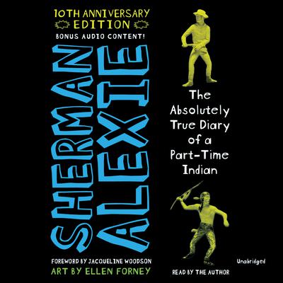 The Absolutely True Diary of a Part-Time Indian (10th Anniversary Edition) by Sherman Alexie audiobook