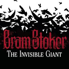 The Invisible Giant by Bram Stoker audiobook