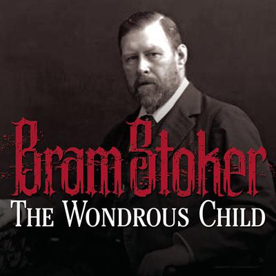 The Wondrous Child by Bram Stoker audiobook