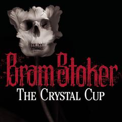 The Crystal Cup by Bram Stoker audiobook