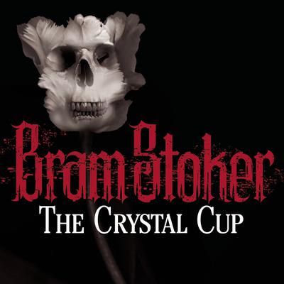 The Crystal Cup by Bram Stoker audiobook
