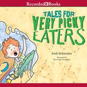 Tales For Very Picky Eaters by  Josh Schneider audiobook