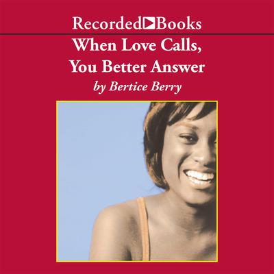 When Love Calls, You Better Answer by Bertice Berry audiobook