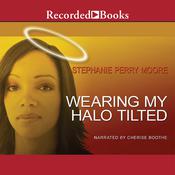 Wearing My Halo Tilted by  Stephanie Perry Moore audiobook