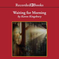 Waiting for Morning by Karen Kingsbury audiobook