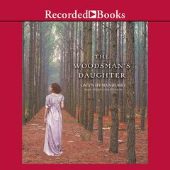 The Woodsman's Daughter by Gwyn Hyman Rubio audiobook