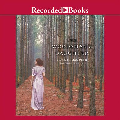 The Woodsman's Daughter by Gwyn Hyman Rubio audiobook
