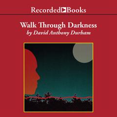 Walk Through Darkness by David Anthony Durham audiobook