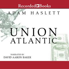 Union Atlantic by Adam Haslett audiobook