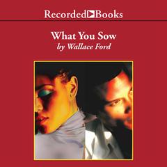 What You Sow by Wallace Ford audiobook