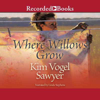 Where Willows Grow by Kim Vogel Sawyer audiobook