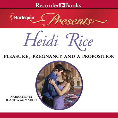 Pleasure, Pregnancy and a Proposition by Heidi Rice audiobook
