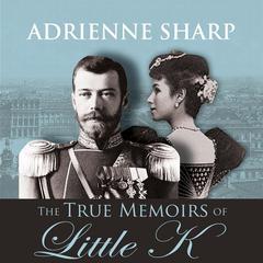 The True Memoirs of Little K by Adrienne Sharp audiobook