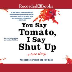 You Say Tomato, I Say Shut Up by Annabelle Gurwitch audiobook