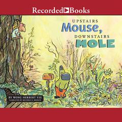 Upstairs Mouse, Downstairs Mole by Wong Herbert Yee audiobook