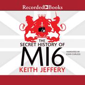 The Secret History of MI6 by  Keith Jeffery audiobook