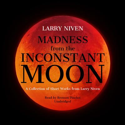 Madness from the Inconstant Moon by Larry Niven audiobook
