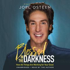 Blessed in the Darkness by Joel Osteen audiobook