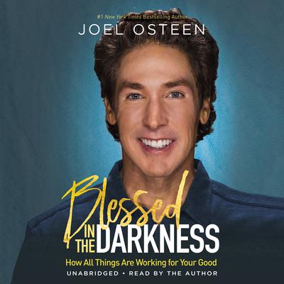 Blessed in the Darkness by Joel Osteen audiobook
