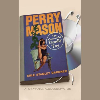 The Case of the Deadly Toy by Erle Stanley Gardner audiobook