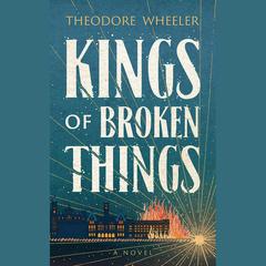 Kings of Broken Things by Theodore Wheeler audiobook
