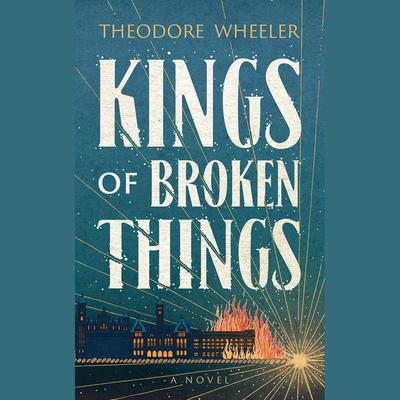 Kings of Broken Things by Theodore Wheeler audiobook