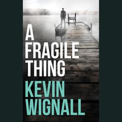 A Fragile Thing by Kevin Wignall audiobook