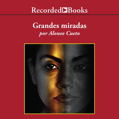 Grandes miradas (Great Looks) by Alonso Cueto audiobook