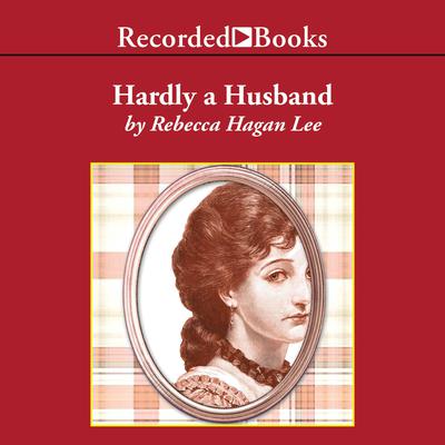Hardly a Husband by Rebecca Hagan Lee audiobook