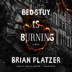 Bed-Stuy Is Burning by Brian Platzer audiobook