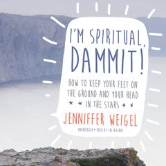 I’m Spiritual, Dammit! by Jenniffer Weigel audiobook
