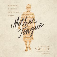 Mother Tongue by Leonard Sweet audiobook