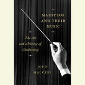 Maestros and Their Music by  John Mauceri audiobook