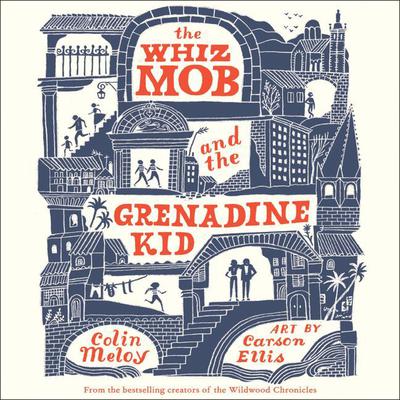 The Whiz Mob and the Grenadine Kid by Colin Meloy audiobook