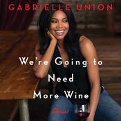 We're Going to Need More Wine by  Gabrielle Union audiobook