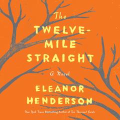 The Twelve-Mile Straight by Eleanor Henderson audiobook
