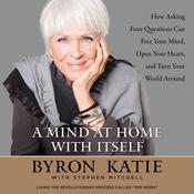 A Mind at Home with Itself by  Byron Katie audiobook