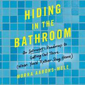 Hiding in the Bathroom by  Morra Aarons-Mele audiobook