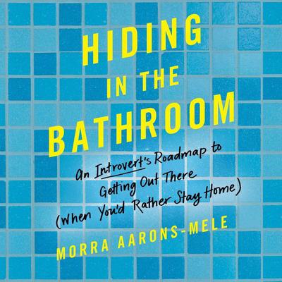 Hiding in the Bathroom by Morra Aarons-Mele audiobook