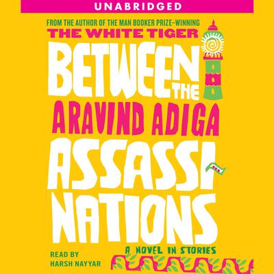Between the Assassinations by Aravind Adiga audiobook