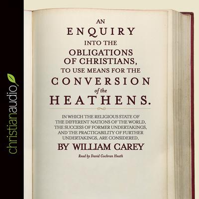 An Enquiry into the Obligations of Christians to Use Means for the Conversion of the Heathens by William Carey audiobook