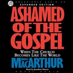 Ashamed of the Gospel by John F. MacArthur audiobook