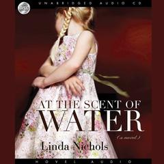 *At the Scent of Water by Linda Nichols audiobook