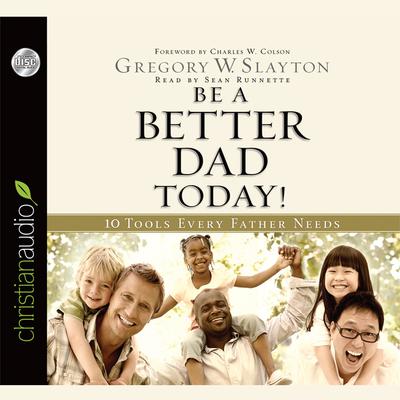 Be A Better Dad Today by Gregory W. Slayton audiobook
