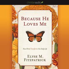 Because He Loves Me by Elyse M. Fitzpatrick audiobook