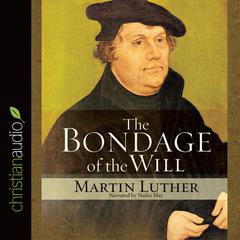 Bondage of the Will by Martin Luther audiobook