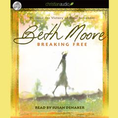 Breaking Free by Beth Moore audiobook