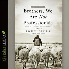 Brothers, We Are Not Professionals by John Piper audiobook